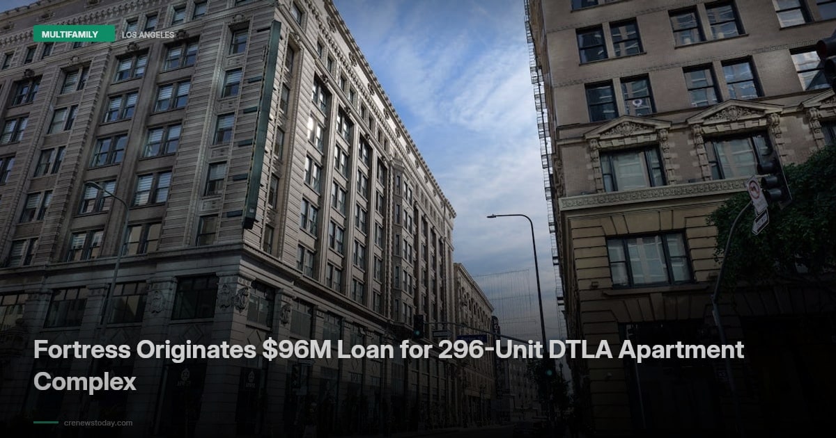 Fortress Originates $96M Loan for 296-Unit DTLA Apartment Complex