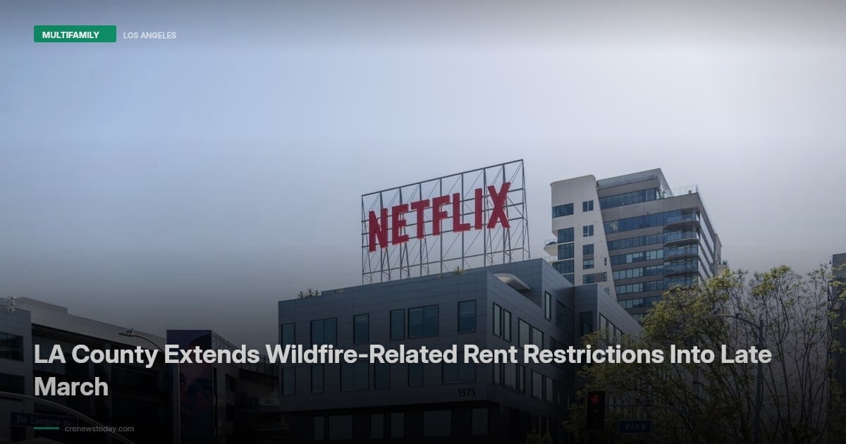 LA County Extends Wildfire-Related Rent Restrictions Into Late March